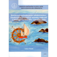 Kariérové rozhodovanie adolescentov:Osobnostné a emočné aspekty ťažkostí a stratégií kariérového rozhodovania