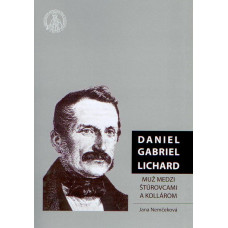 Daniel Gabriel Lichard. Muž medzi štúrovcami a Kollárom
