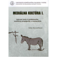 Mediálna kultúra I. Vybrané texty k problematike mediálnej propagandy a manipulácie