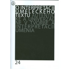 O interpretácii umeleckého textu 24. Autentické a univerzálne v tvorbe a interpretácii umenia