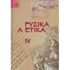 Fyzika a etika IV. Veda, človek, príroda - tvorba, dilemy,riziká