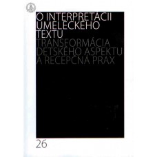 O interpretácii umeleckého textu 26. Transformácia  detského aspektu a recepčná prax